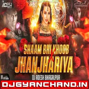 Shaam Bhi Khoob Hai X Jhanjhariya Hindi Love Song Club Mix _ Dj Aadesh Bhagalpur Shaam Bhi Khoob Hai X Jhanjhariya Hindi Love Song Club Mix _ Dj Aadesh Bhagalpur